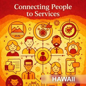 Hawaii Connecting People to Services Hawaii Connecting People to Services